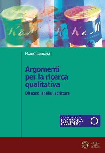 Argomenti per la ricerca qualitativa. Disegno, analisi, scrittura - Mario Cardano