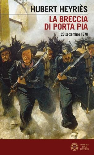 La breccia di Porta Pia. 20 settembre 1870