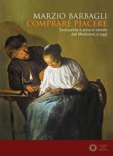 Comprare piacere. Sessualità e amore venale dal Medioevo a oggi
