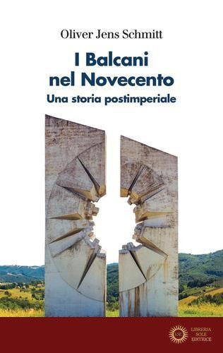 I Balcani nel Novecento. Una storia postimperiale (1912-2000)