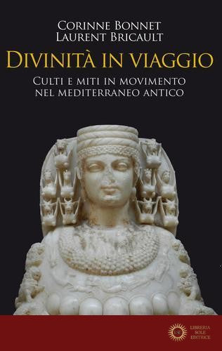 Divinità in viaggio. Culti e miti in movimento nel Mediterraneo antico