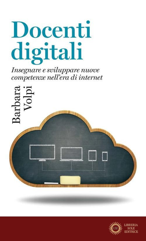 Docenti digitali. Insegnare e sviluppare nuove competenze nell'era di Internet - Barbara Volpi