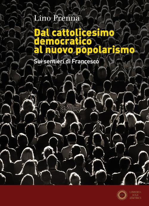 Dal cattolicesimo democratico al nuovo popolarismo. Sui sentieri di Francesco