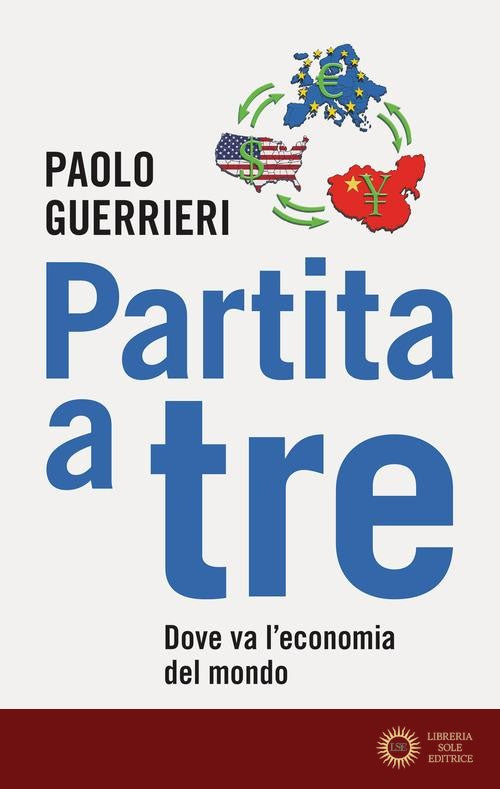 Partita a tre. Dove va l'economia del mondo - Paolo Guerrieri