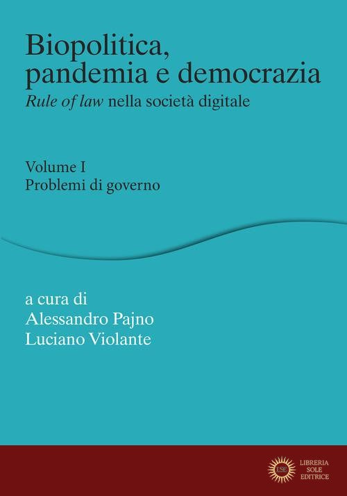 Biopolitica, pandemia e democrazia. Rule of law nella società digitale vol. 1 - A. Pajno, L. Violante