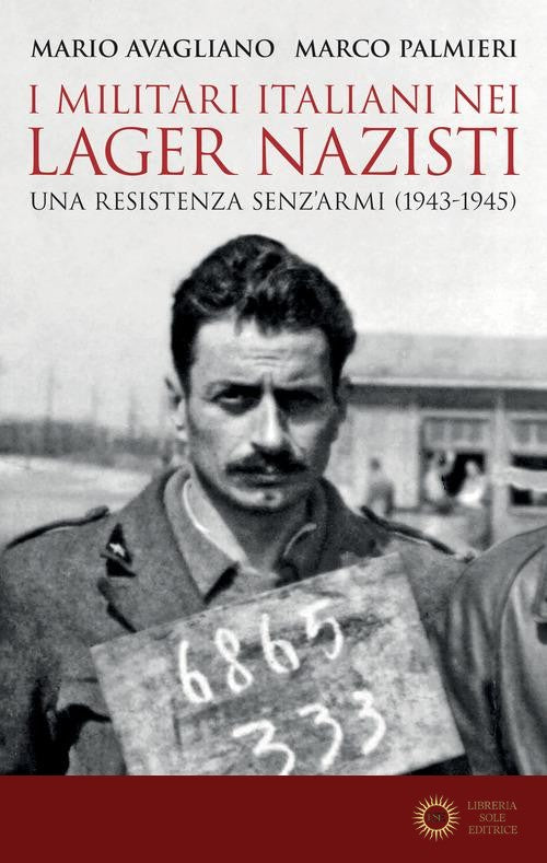 I militari italiani nei lager nazisti. Una resistenza senz'armi (1943-1945) - Mario Avagliano, Marco Palmieri