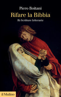 Rifare la Bibbia. Ri-Scritture letterarie - Piero Boitani