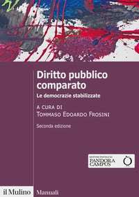 Diritto pubblico comparato. Le democrazie stabilizzate - T. E. Frosini