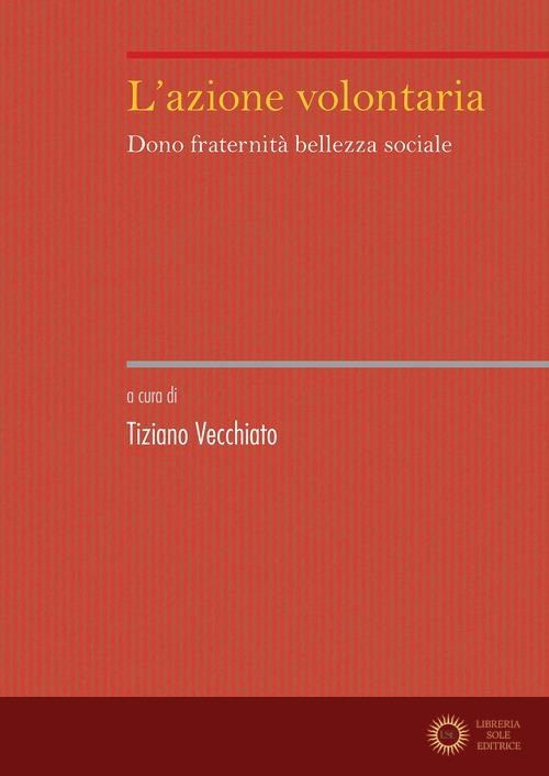 L'azione volontaria. Dono fraternità bellezza sociale