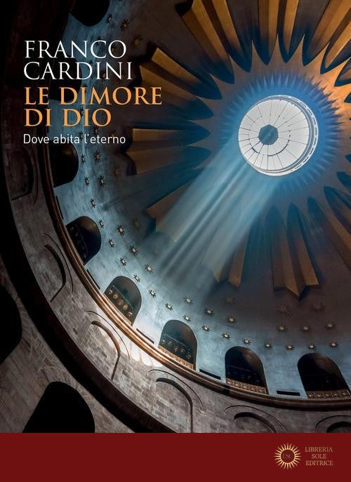 Le dimore di Dio. Dove abita l'eterno - Franco Cardini