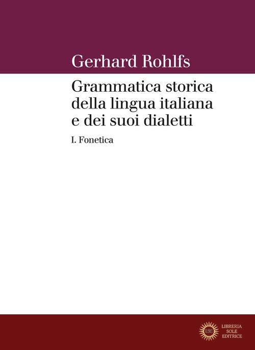 Grammatica storica della lingua italiana e dei suoi dialetti vol. 1 - Gerhard Rohlfs