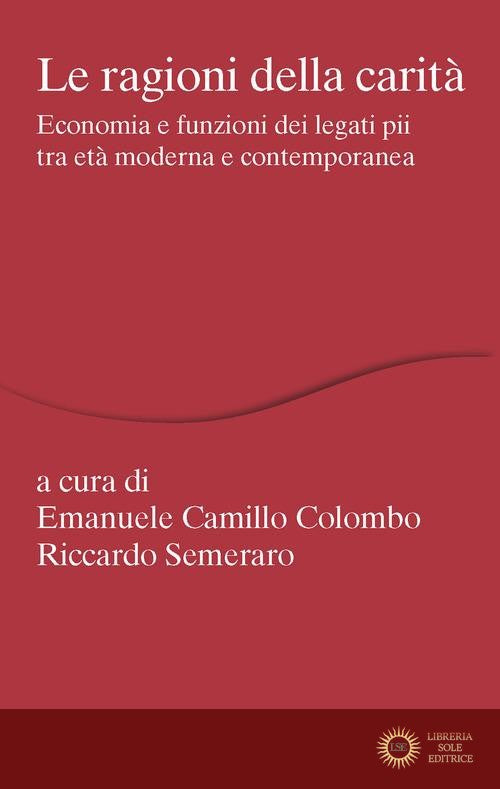 Le ragioni della carità. Economia e funzioni dei legati pii tra età moderna e contemporanea