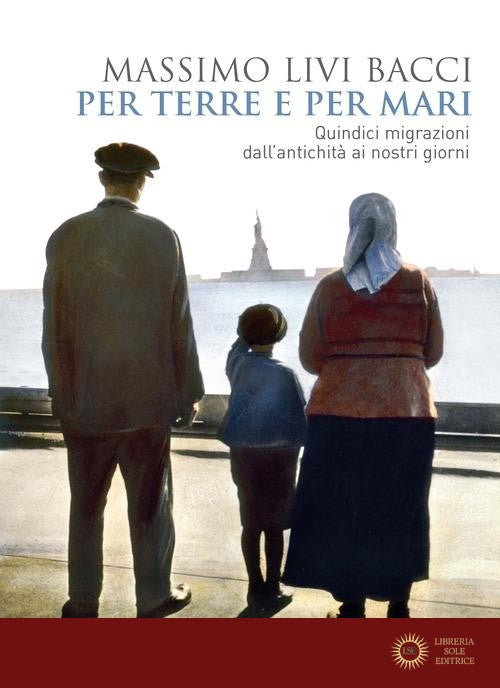 Per terre e per mari. Quindici migrazioni dall'antichità ai nostri giorni - Massimo Livi Bacci