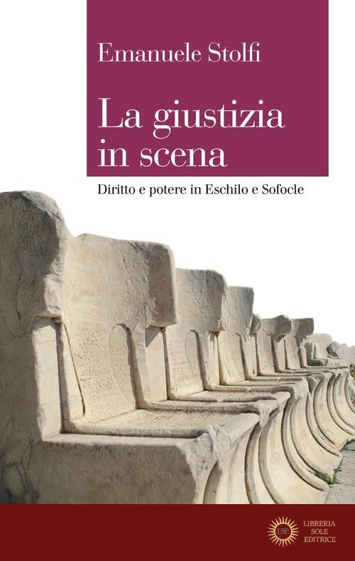 La giustizia in scena. Diritto e potere in Eschilo e Sofocle