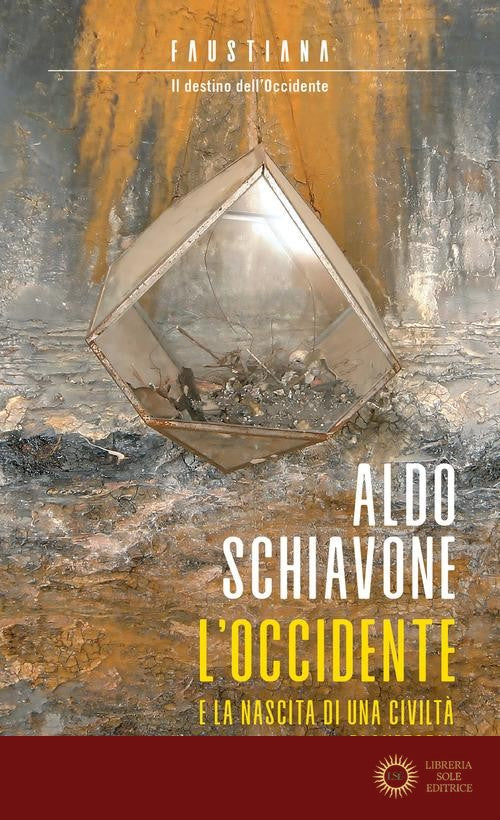 L'Occidente e la nascita di una civiltà planetaria. Faustiana. Il destino dell'Occidente - Aldo Schiavone