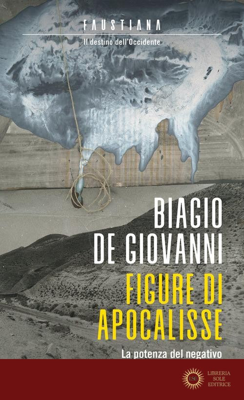 Figure di apocalisse. La potenza del negativo nella storia d'Europa. Faustiana. Il destino dell'Occidente