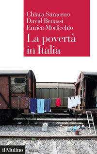 La povertà in Italia. Soggetti, meccanismi, politiche - Chiara Saraceno, David Benassi, Enrica Morlicchio