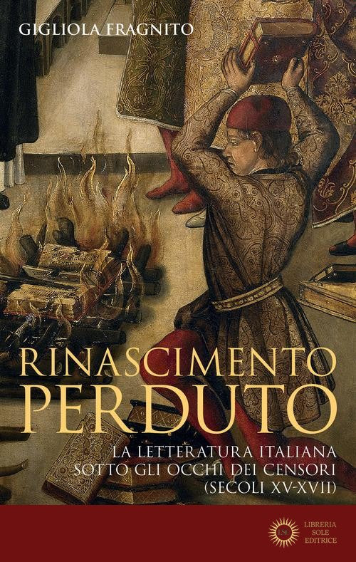 Rinascimento perduto. La letteratura italiana sotto gli occhi dei censori (secoli XV-XVII) - Gigliola Fragnito