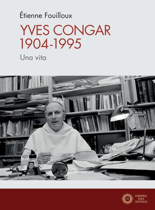 Yves Congar 1904-1995. Una vita - Ètienne Fouilloux