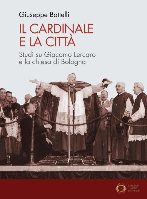 Il cardinale e la città. Studi su Giacomo Lercaro e la chiesa di Bologna