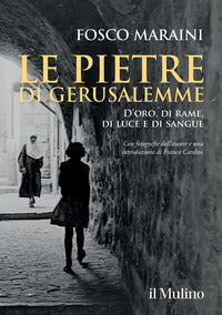 Le pietre di Gerusalemme. D'oro, di rame, di luce e di sangue - Fosco Maraini