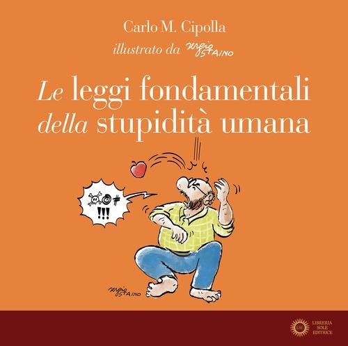Le leggi fondamentali della stupidità umana. Con 17 tavole a colori. Ediz. a colori - Carlo M. Cipolla