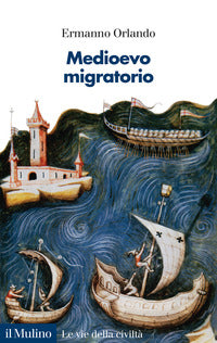 Medioevo migratorio. Mobilità, contatti e interazioni in Italia nei secoli V-XV - Ermanno Orlando