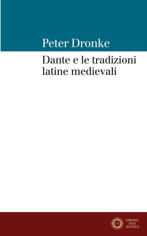 Dante e le tradizioni latine medievali - Peter Dronke