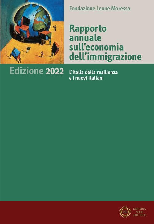 Rapporto annuale sull'economia dell'immigrazione 2022. L'Italia della resilienza e i nuovi italiani - Fondazione Leone Moressa