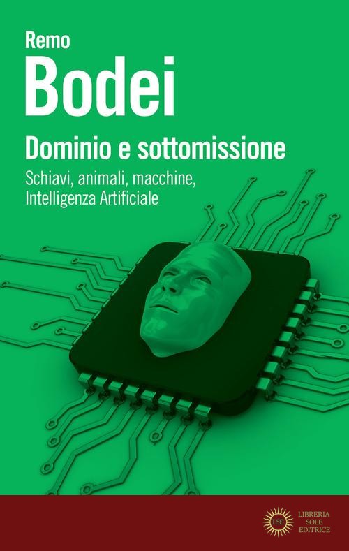 Dominio e sottomissione. Schiavi, animali, macchine, Intelligenza Artificiale