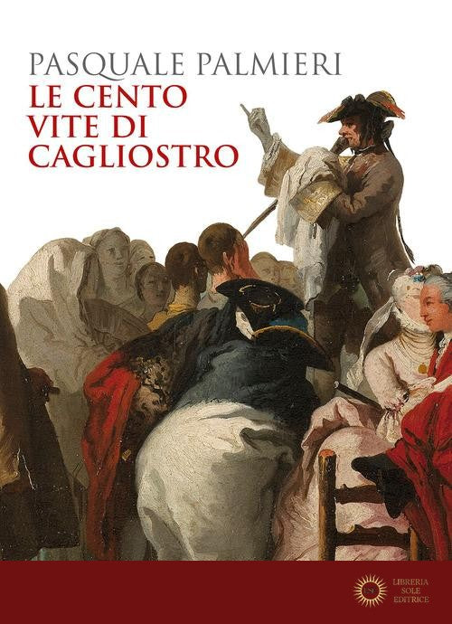 Le cento vite di Cagliostro - Pasquale Palmieri
