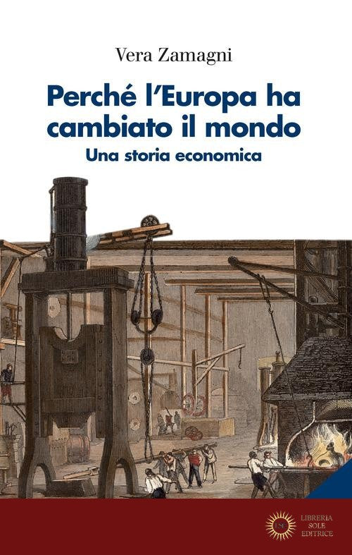 Perché l'Europa ha cambiato il mondo. Una storia economica. Nuova ediz. - Vera Zamagni