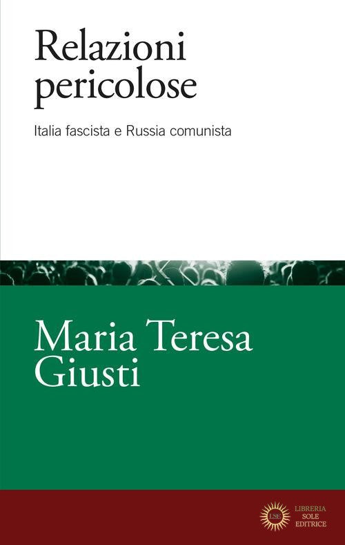 Relazioni pericolose. Italia fascista e Russia comunista - Maria Teresa Giusti