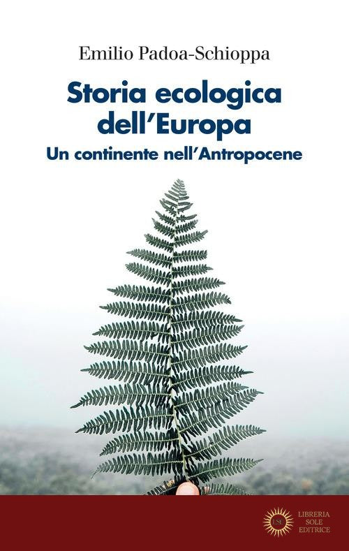 Storia ecologica dell'Europa. Un continente nell'Antropocene - Emilio Padoa-Schioppa