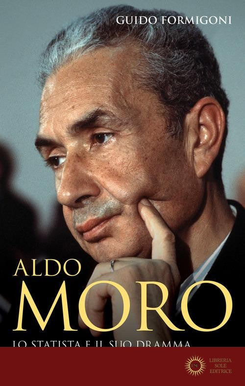 Aldo Moro. Lo statista e il suo dramma - Guido Formigoni