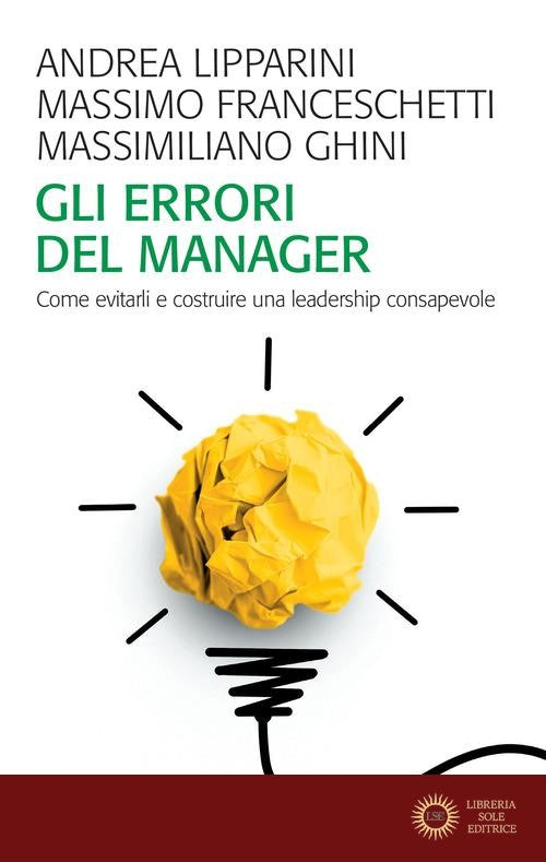 Gli errori del manager. Come evitarli e costruire una leadership consapevole - Andrea Lipparini, Massimo Franceschetti, Massimiliano Ghini