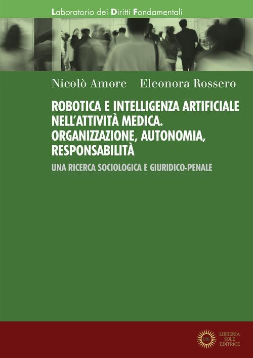 Robotica e intelligenza artificiale nell'attività medica. Organizzazione, autonomia, responsabilità. Una ricerca sociologica e giuridico-penale