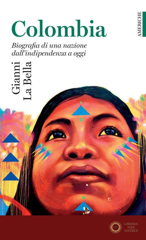 Colombia. Biografia di una nazione dall'indipendenza a oggi