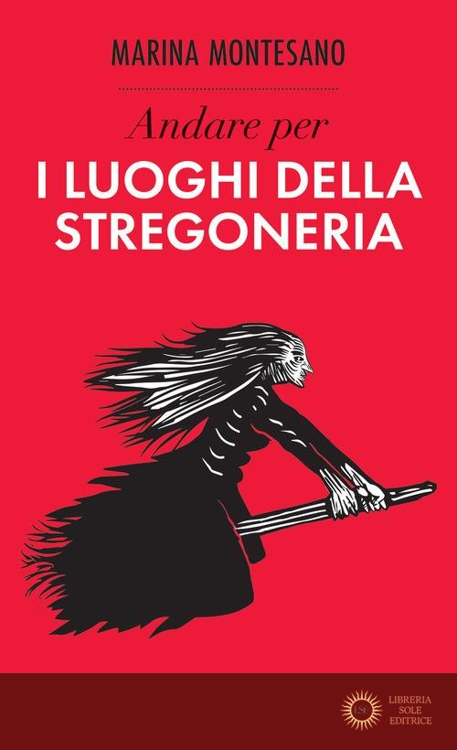 Andare per i luoghi della stregoneria - Marina Montesano