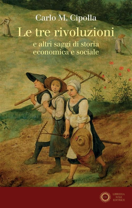 Le tre rivoluzioni e altri saggi di storia economica e sociale. Nuova ediz.
