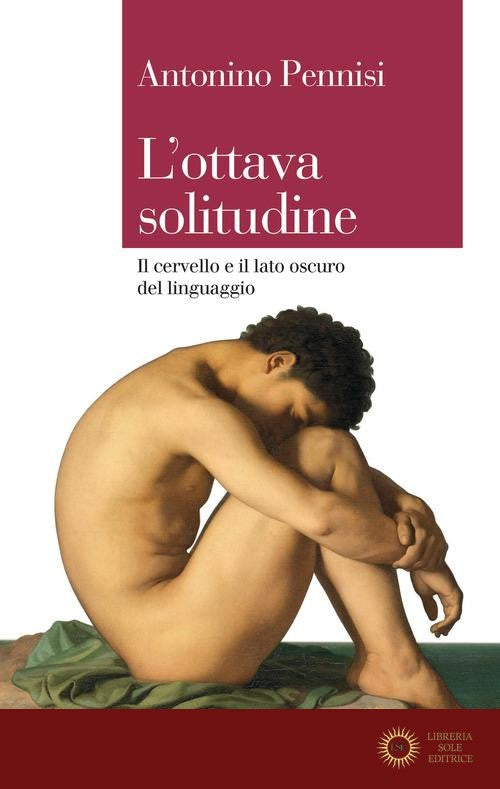 L'ottava solitudine. Il cervello e il lato oscuro del linguaggio - Antonino Pennisi