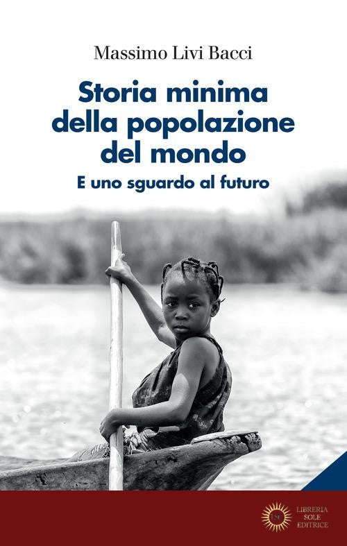 Storia minima della popolazione del mondo. E uno sguardo al futuro. Nuova ediz. - Massimo Livi Bacci