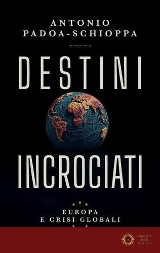 Destini incrociati. Europa e crisi globali - Antonio Padoa-Schioppa