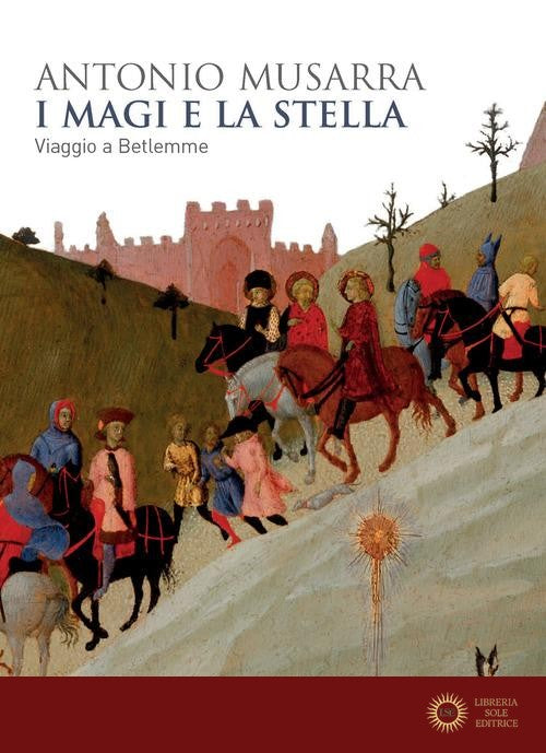 I Magi e la stella. Viaggio a Betlemme - Antonio Musarra