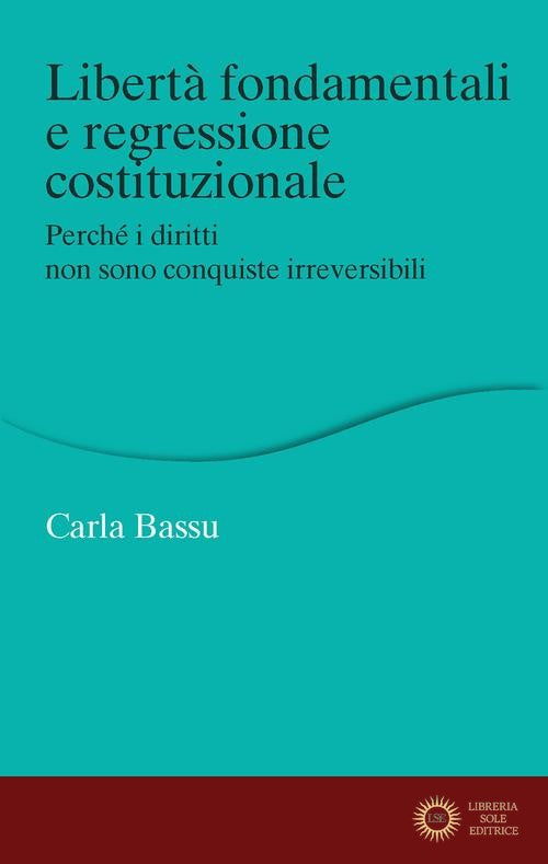 Libertà fondamentali e regressione costituzionale. Perché i diritti non sono conquiste irreversibili