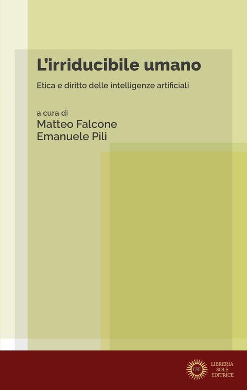L'irriducibile umano. Etica e diritto delle intelligenze artificiali