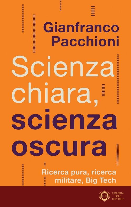 Scienza chiara, scienza oscura. Ricerca pura, ricerca militare, Big Tech