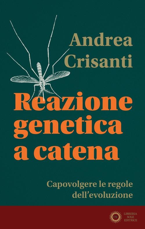 Reazione genetica a catena. Capovolgere le regole dell'evoluzione - Andrea Crisanti