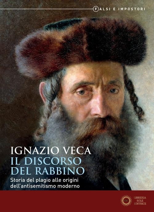 Il discorso del rabbino. Storia del plagio alle origini dell'antisemitismo moderno. Falsi e impostori