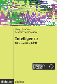 Intelligenze. Etica e politica dell'IA - Mario De Caro, Benedetta Giovanola